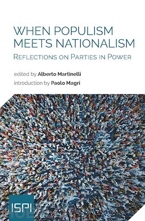 martinelli a.(curatore) - when populism meets nationalism. reflections on parties in power