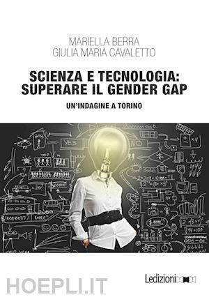 berra mariella; cavaletto giulia maria - scienza e tecnologia: superare il gender gap. un'indagine a torino