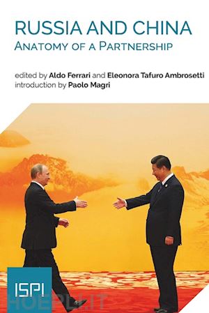 ferrari aldo; tafuro ambrosetti eleonora - russia and china. anatomy of a partnership