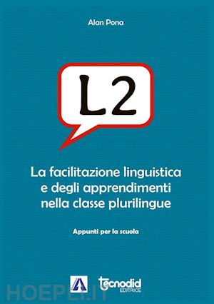 pona alan - l2. la facilitazione linguistica e degli apprendimenti nella classe plurilingue'