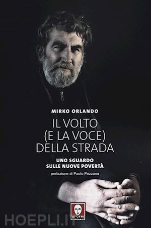 orlando mirko - il volto (e la voce) della strada. uno sguardo sulle nuove povertà. ediz. illustrata