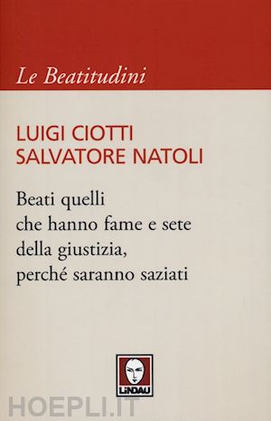 ciotti luigi; natoli salvatore - beati quelli che hanno fame e sete di giustizia, perche...