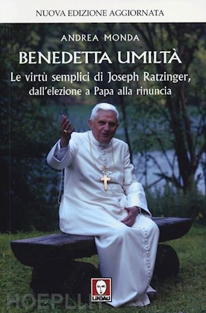 monda andrea - benedetta umilta' - le virtu' semplici di joseph ratzinger