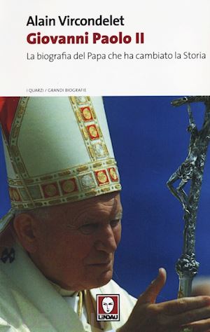 vircondelet alain - giovanni paolo ii. la biografia del papa che ha cambiato la storia