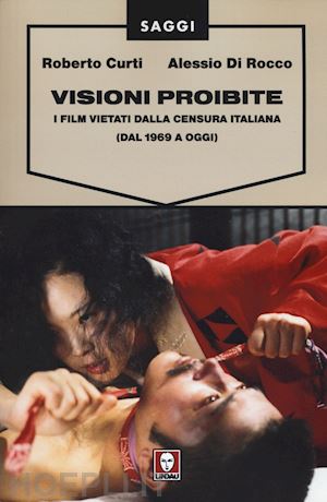 curti roberto; di rocco alessio - visioni proibite. i film vietati dalla censura italiana (dal 1969 a oggi) vol. 2