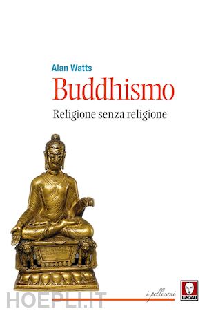 watts alan - buddhismo. religione senza religione