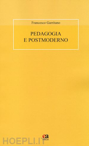 garritano francesco - pedagogia e postmoderno