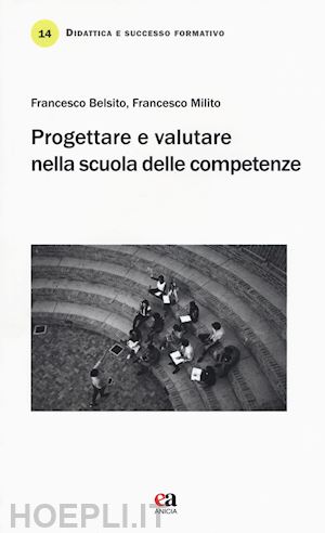 belsito francesco; milito francesco - progettare e valutare nella scuola delle competenze