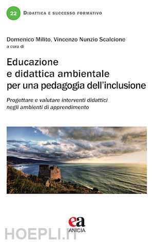 milito domenico; scalcione vincenzo nunzio - educazione e didattica ambientale per una pedagogia dell'inclusione