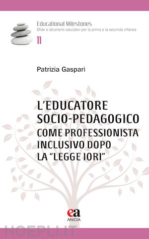 gaspari patrizia - l'educatore socio-pedagogico come professionista inclusivo dopo la legge iori
