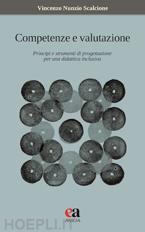 scalcione vincenzo nunzio - competenze e valutazione. principi e strumenti di progettazione per una didattica inclusiva