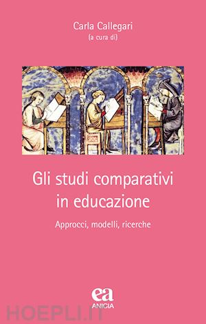 callegari c.(curatore) - gli studi comparativi in educazione. approcci, modelli, ricerche