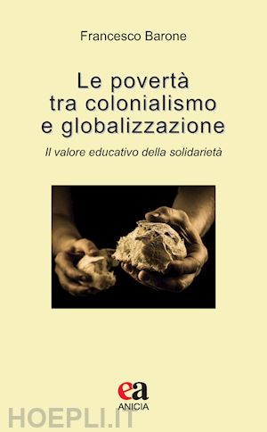 barone francesco - poverta' tra colonialismo e globalizzazione. il valore educativo della solidarie