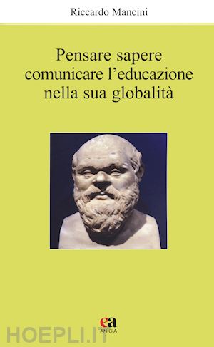 mancini riccardo - pensare, sapere, comunicare l'educazione nella sua globalita'