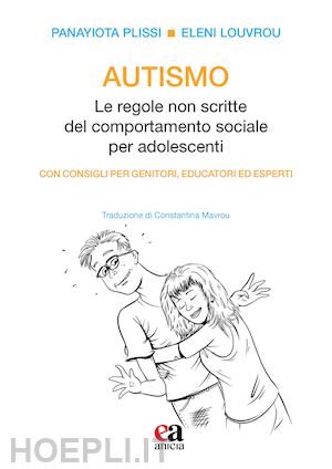 Autismo. Le Regole Non Scritte Del Comportamento Sociale Per Adolescenti.  Con Co - Plissi Panayiota; Louvrou Eleni | Libro Anicia (Roma) 06/2022 