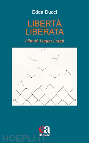 ducci edda - liberta' liberata. liberta', legge, leggi. nuova ediz.