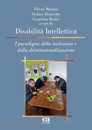 mariani v. (curatore); biancotto s. (curatore); manzo g. (curatore) - disabilita' intellettiva. i paradigmi della inclusione e della deistituzionalizz