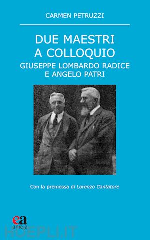 petruzzi carmen - due maestri a colloquio. giuseppe lombardo radice e angelo patri