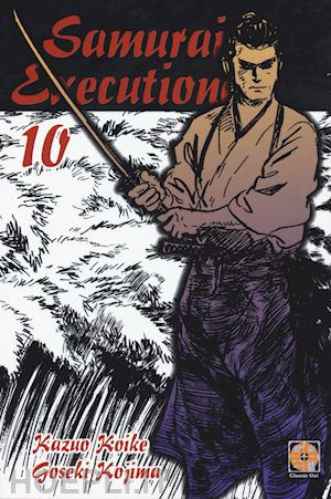 koike kazuo; kojima goseki - samurai executioner. vol. 10