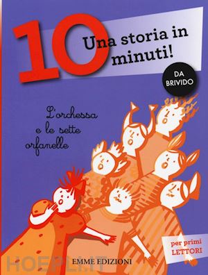 lazzarato francesca - l'orchessa e le sette orfanelle. una storia in 10 minuti! ediz. a colori