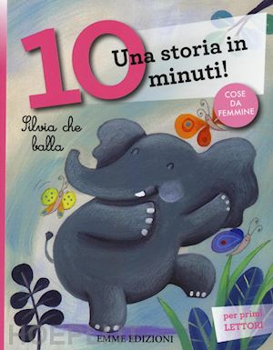 Silvia Che Balla. Una Storia In 10 Minuti! Ediz. A Colori