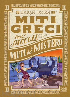 rossi sarah; bongini barbara - miti del mistero - i miti greci per i piccoli