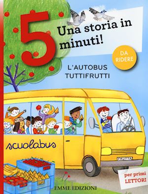 bordiglioni stefano - l'autobus tuttifrutti. una storia in 5 minuti! ediz. a colori