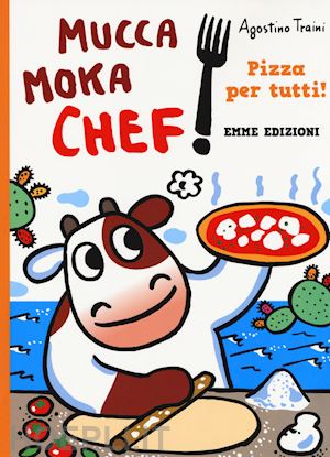 traini agostino - pizza per tutti! mucca moka chef. ediz. a colori