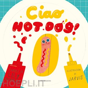 murray lily; jarvis (ill.) - ciao hot dog!