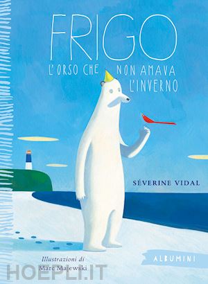 vidal severine - frigo. l'orso che non amava l'inverno. ediz. a colori