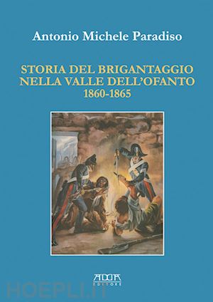paradiso antonio m. - storia del brigantaggio nella valle dell'ofanto 1860-1865