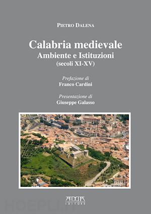 dalena pietro' - calabria medievale. ambiente e istituzioni (secoli xi-xv)