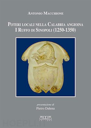 macchione antonio - poteri locali nella calabria angioina. i ruffo di sinopoli (1250-1350)