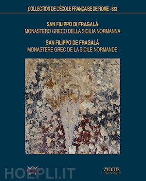 de giorgi manuela; brodbeck sulamith; falla castelfranchi marina; jolivet-levy c - san filippo di fragala'. monastero greco della sicilia normanna. storia, archite