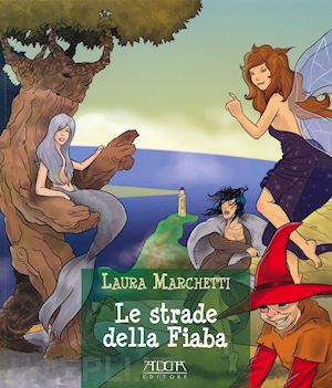 marchetti laura - le strade della fiaba