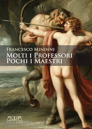 mininni francesco - molti i professori. pochi i maestri