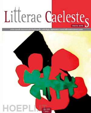  - litterae caelestes. rivista annuale internazionale di paleografia, codicologia, diplomatica e storia delle testimonianze scritte (2022). vol. 13