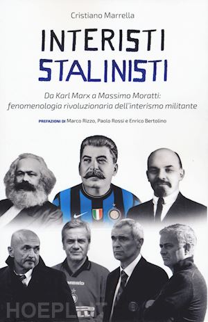 marrella cristiano - interisti stalinisti. da karl marx a massimo moratti: fenomenologia rivoluzionar
