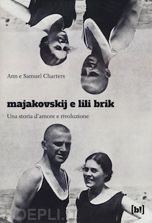 charters ann; charters samuel - majakovskij e lili brik. una storia d'amore e rivoluzione