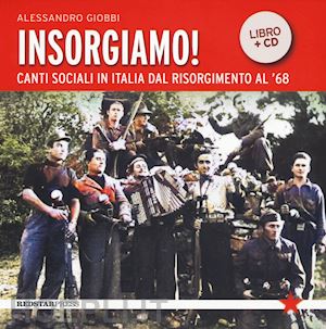 giobbi alessandro - insorgiamo! canti sociali in italia dal risorgimento al '68. con cd-audio