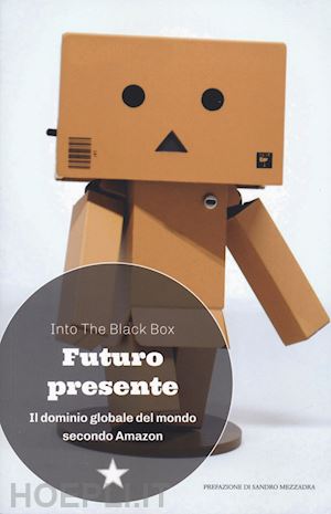 into the black box (curatore) - futuro presente. il dominio globale del mondo secondo amazon