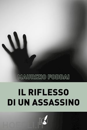 foddai maurizio - il riflesso di un assassino