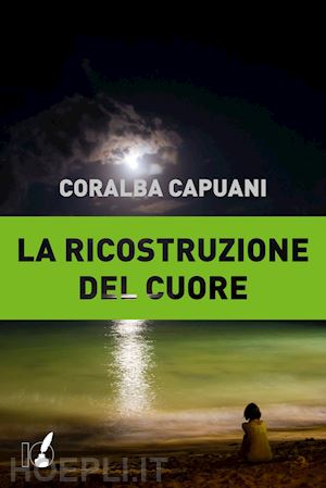 capuani coralba - la ricostruzione del cuore