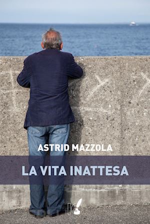 mazzola astrid - la vita inattesa