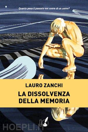 zanchi lauro - la dissolvenza della memoria