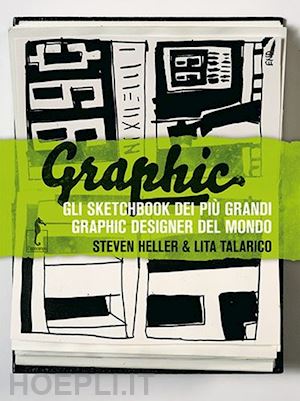 heller steven; talarico lita - graphic. gli sketchbook dei piu' grandi graphic designer del mondo