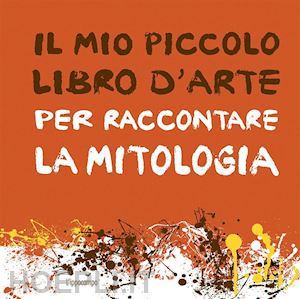 le pichon aude - il mio piccolo libro d'arte per raccontare la mitologia