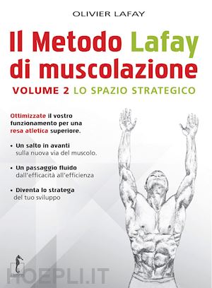 lafay olivier - il metodo lafay di muscolazione . vol. 2: lo spazio strategico