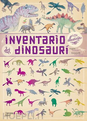 aladjidi virginie; tchoukriel emmanuelle - inventario illustrato dei dinosauri