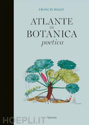 halle' francis - atlante di botanica poetica
